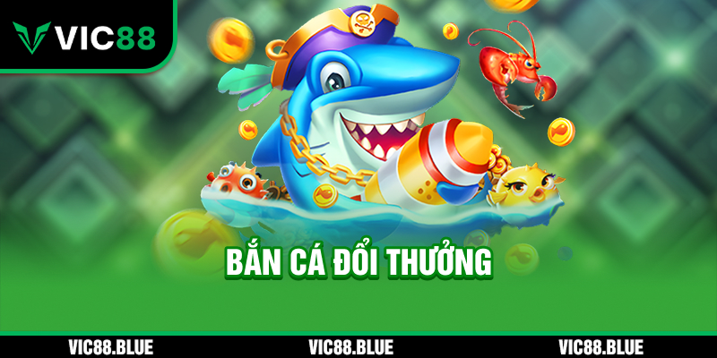 Tựa game Bắn Cá Đổi Thưởng VIC88