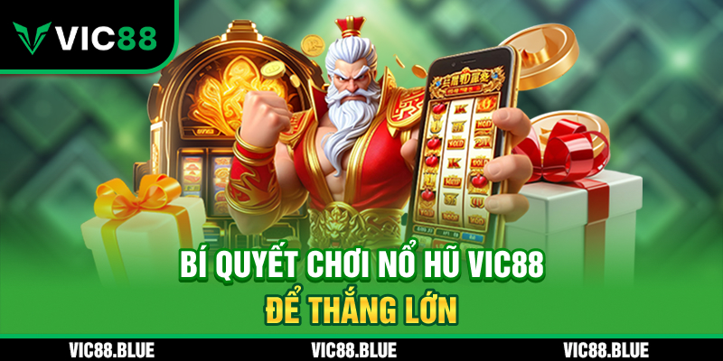 Bí quyết chơi nổ hũ VIC88 dễ thắng lớn