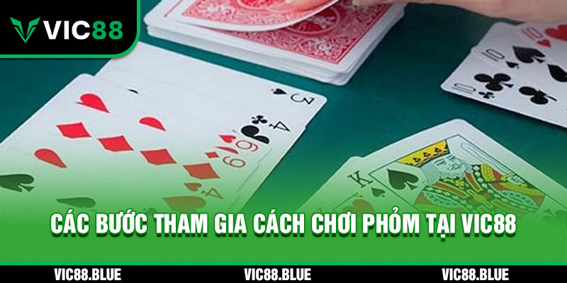 Các bước tham gia cách chơi Phỏm VIC88