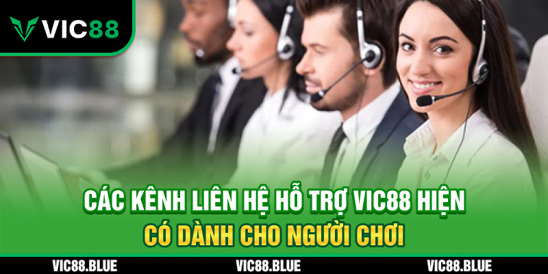 Cách kênh liên hệ hỗ trợ hiện có tại VIC88