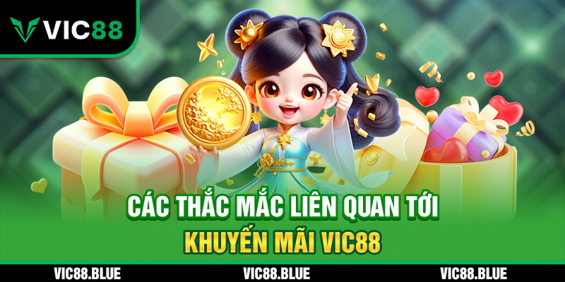 Các thắc mắc liên quan tới khuyến mãi VIC88