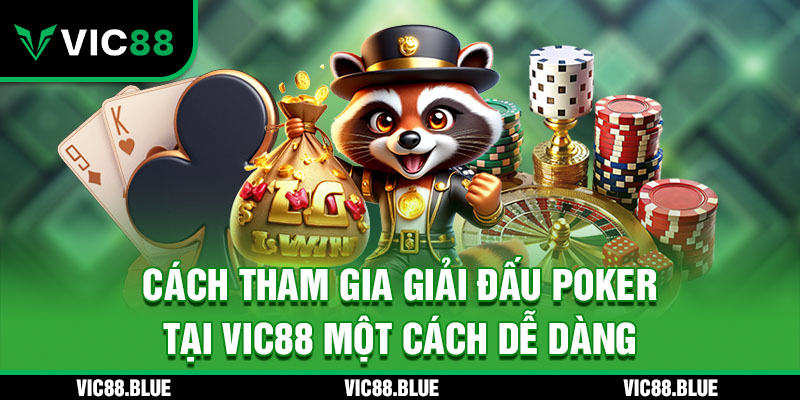 Cách tham gia giải đấu Poker tại VIC88 một cách dễ dàng
