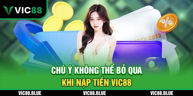Chú ý không thể bỏ qua khi nạp tiền VIC88