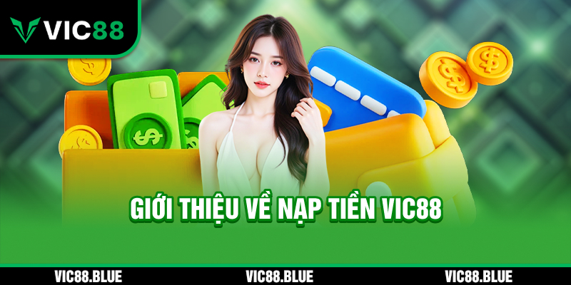 Giới thiệu về nạp tiền VIC88