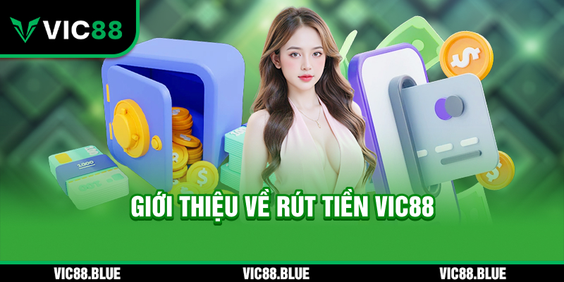Giới thiệu về rút tiền VIC88