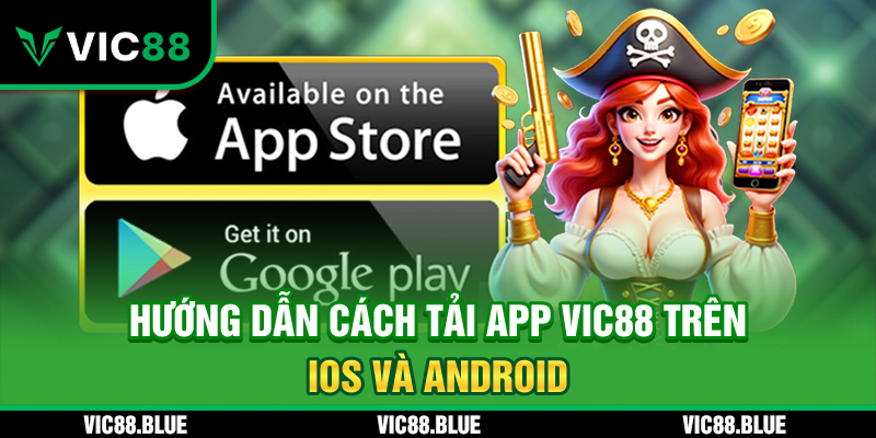 Hướng dẫn cách tải app VIC88 trên IOS và Android