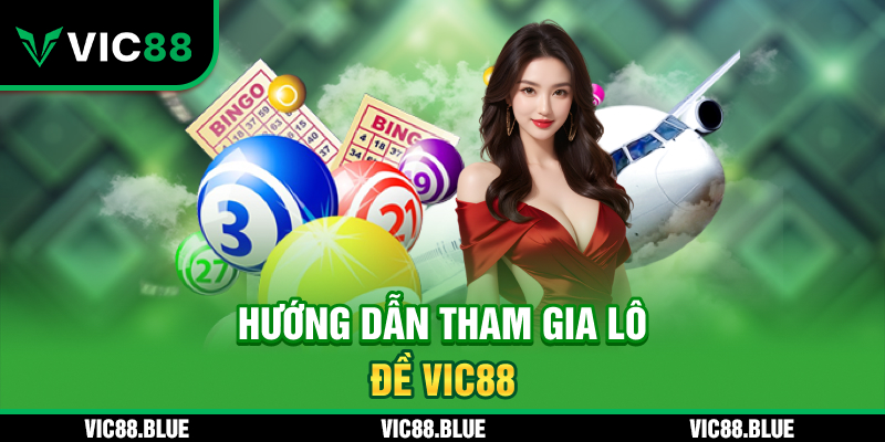 Hướng dẫn tham gia lô đề VIC88