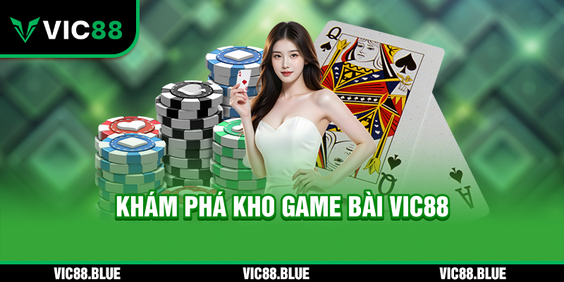 Khám phá kho game bài tại VIC88