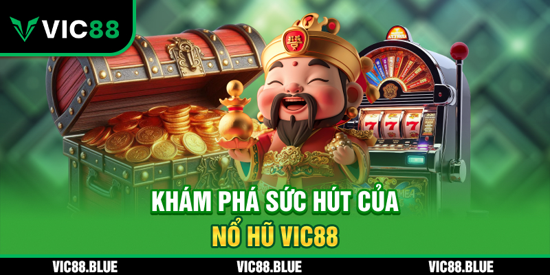 Khám phá sức hút của nổ hũ VIC88