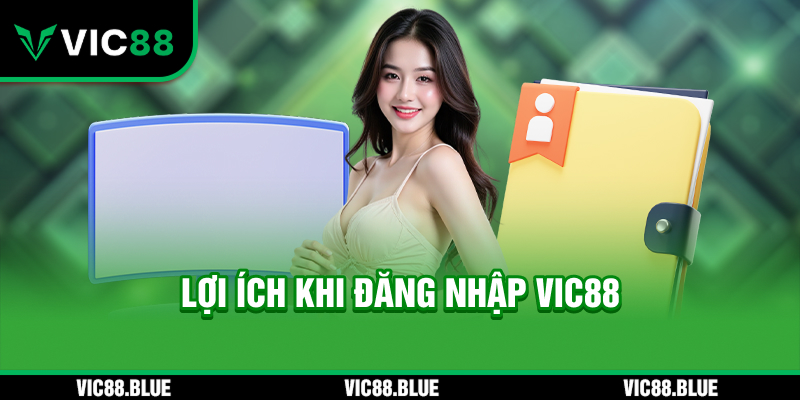 Lợi ích khi đăng nhập VIC88