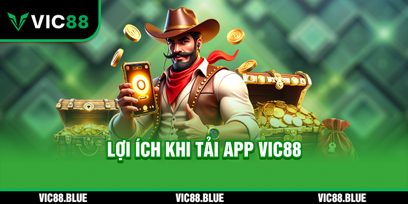 Lợi ích khi Tải App VIC88