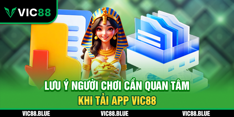 Lưu ý người chơi cần quan tâm khi Tải App VIC88