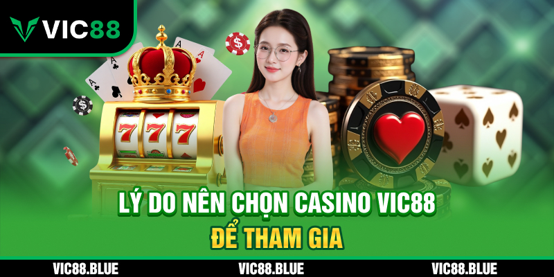 Lý do nên chọn casino VIC88 để tham gia