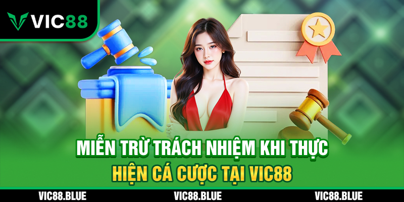 Miễn trừ trách nhiệm khi thực hiện cá cược VIC88
