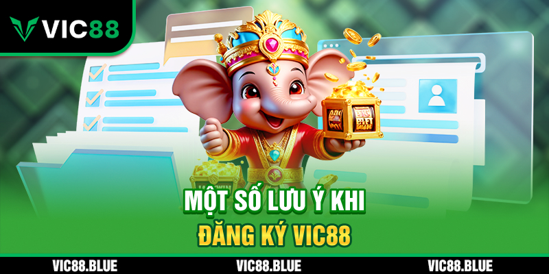Một số lưu ý khi đăng ký VIC88