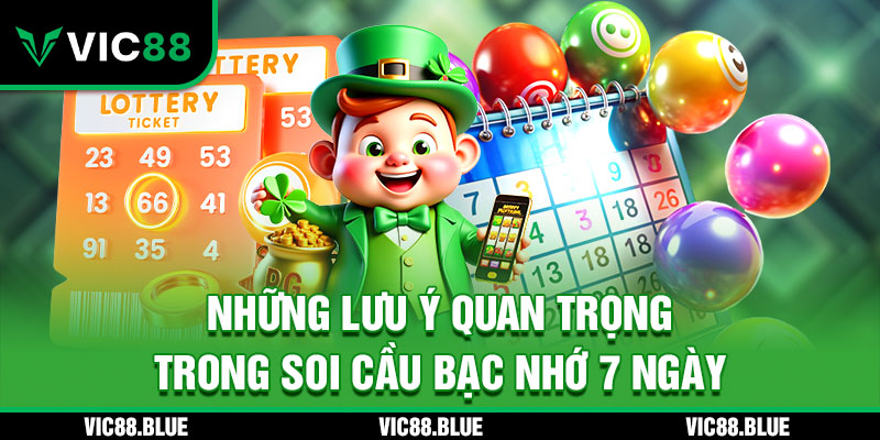 Những lưu ý quan trọng trong Soi Cầu Bạc Nhớ 7 Ngày