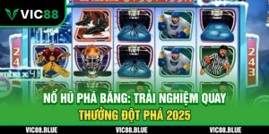 Nổ hũ phá băng - Trải nghiệm quay thưởng đột phá 2025