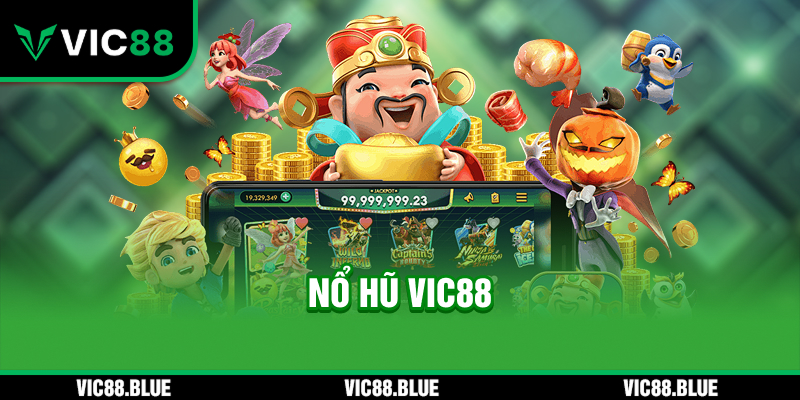 Nổ Hũ VIC88 - Chuyên mục được cược thủ quan tâm nhất VIC88