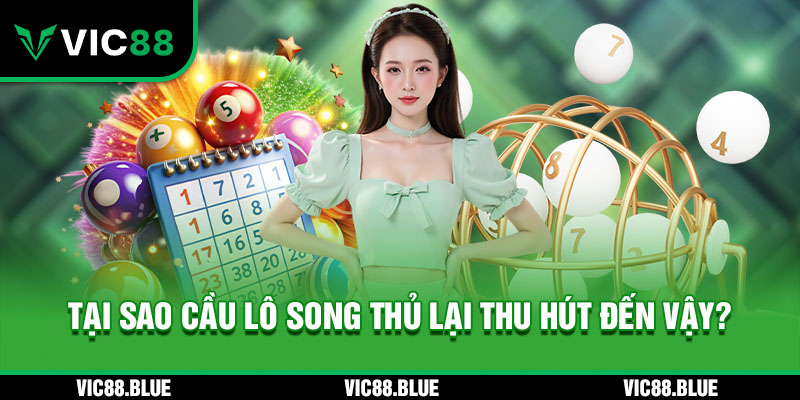 Tại sao cầu lô song thủ lại thu hút đến vậy