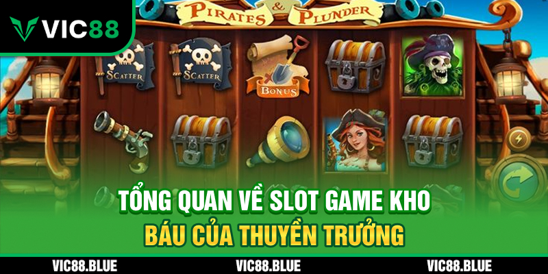 Tổng quan về slot game Kho Báu của Thuyền Trưởng